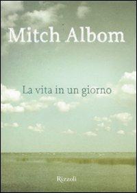 La vita in un giorno - Mitch Albom - copertina