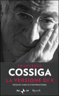 La versione di K. Sessant'anni di controstoria - Francesco Cossiga - 4