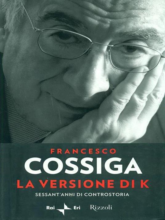 La versione di K. Sessant'anni di controstoria - Francesco Cossiga - 3