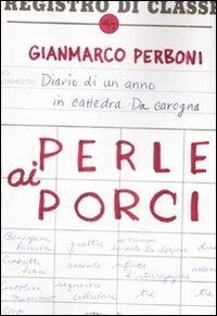 Perle ai porci. Diario di un anno in cattedra. Da carogna - Gianmarco Perboni - copertina