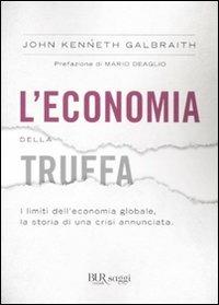 L'economia della truffa. I limiti dell'economia globale, la storia di una crisi annunciata - John Kenneth Galbraith - copertina