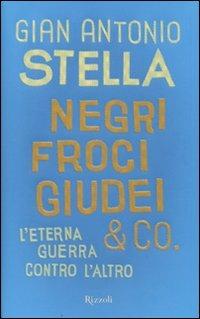 Negri, froci, giudei & co. L'eterna guerra contro l'altro - Gian Antonio Stella - 3