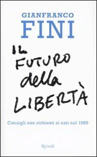 Il futuro della libertà. Consigli non richiesti ai nati nel 1989 - Gianfranco Fini - 2