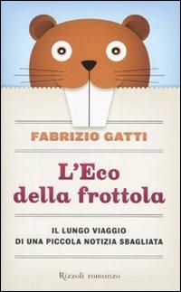 L'Eco della frottola. Il lungo viaggio di una piccola notizia sbagliata - Fabrizio Gatti - copertina