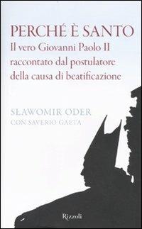 Perché è santo. Il vero Giovanni Paolo II raccontato dal postulatore della causa di beatificazione - Slawomir Oder,Saverio Gaeta - copertina