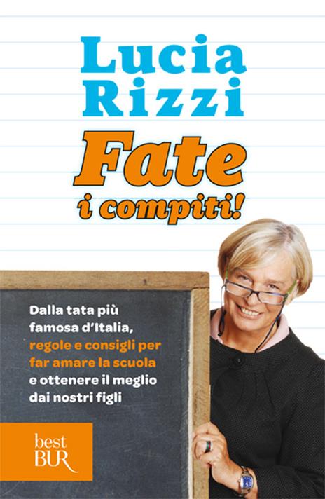 Fate i compiti! Dalla tata più famosa d'Italia, regole e consigli per far amare la scuola e ottenere il meglio dai nostri figli - Lucia Rizzi - 4