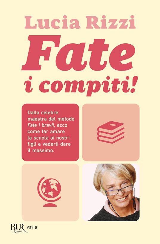 Fate i compiti! Dalla tata più famosa d'Italia, regole e consigli per far amare la scuola e ottenere il meglio dai nostri figli - Lucia Rizzi - 4