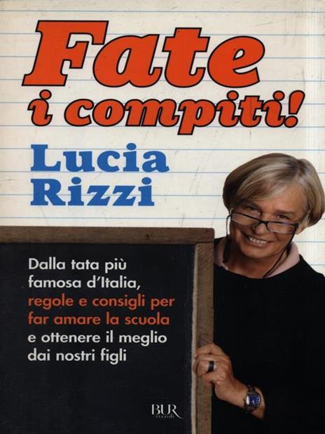 Fate i compiti! Dalla tata più famosa d'Italia, regole e consigli per far amare la scuola e ottenere il meglio dai nostri figli - Lucia Rizzi - copertina