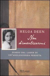 Non dimenticarmi. Diario dal lager di un'adolescenza perduta - Helga Deen - copertina