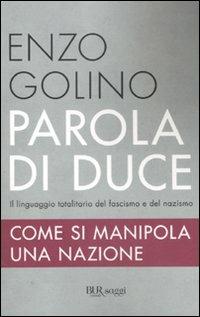 Parola di duce. Come si manipola una nazione - Enzo Golino - copertina