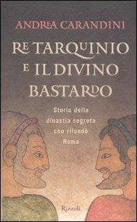 Re Tarquinio e il divino bastardo - Andrea Carandini - copertina