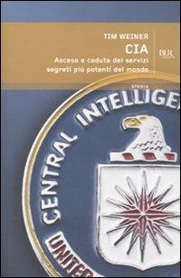 CIA. Ascesa e caduta dei servizi segreti più potenti del mondo - Tim Weiner - copertina