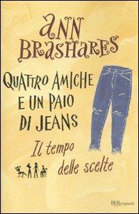 Il tempo delle scelte. Quattro amiche e un paio di jeans - Ann Brashares - copertina