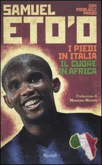 I piedi in Italia, il cuore in Africa - Samuel Eto'o,Pierluigi Pardo - copertina