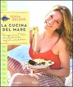 La cucina del mare. In viaggio per l'Italia alla scoperta delle migliori ricette di pesce