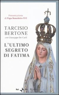 TARCISIO BERTONE L'ULTIMO SEGRETO DI FATIMA  con Giuseppe De Carli OTTIMO 