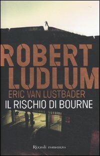 Il rischio di Bourne - Robert Ludlum,Eric Van Lustbader - copertina