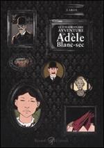 Le straordinarie avventure di Adèle Blanc-Sec. Vol. 1
