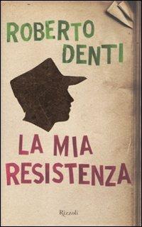 La mia Resistenza - Roberto Denti - copertina