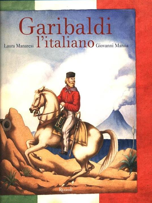 Garibaldi l'italiano. Ediz. illustrata - Laura Manaresi,Giovanni Manna - copertina