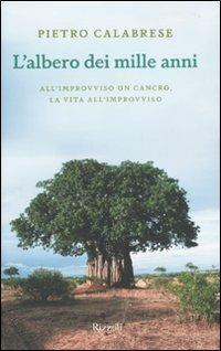 L'albero dei mille anni. All'improvviso un cancro, la vita all'improvviso - Pietro Calabrese - copertina