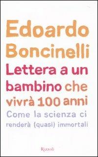 Lettera a un bambino che vivrà fino a 100 anni - Edoardo Boncinelli - 2