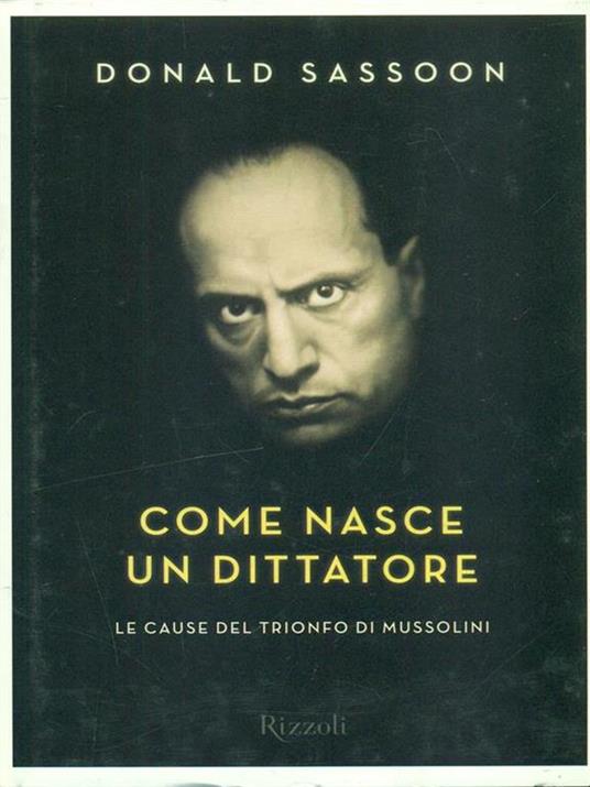 Come nasce un dittatore. Le cause del trionfo di Mussolini - Donald Sassoon - 4