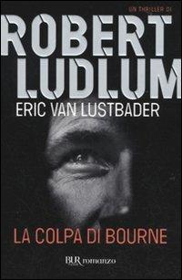 La colpa di Bourne - Robert Ludlum,Eric Van Lustbader - copertina