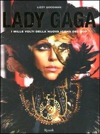 Lady Gaga. I mille volti della nuova icona del pop. Ediz. illustrata - Lizzy Goodman - copertina