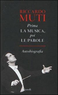 Prima la musica, poi le parole. Autobiografia - Riccardo Muti - copertina