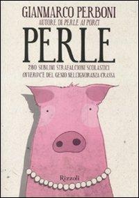 Perle. 280 sublimi strafalcioni scolastici. Ovvero, c'è del genio nell'ignoranza crassa - Gianmarco Perboni - copertina
