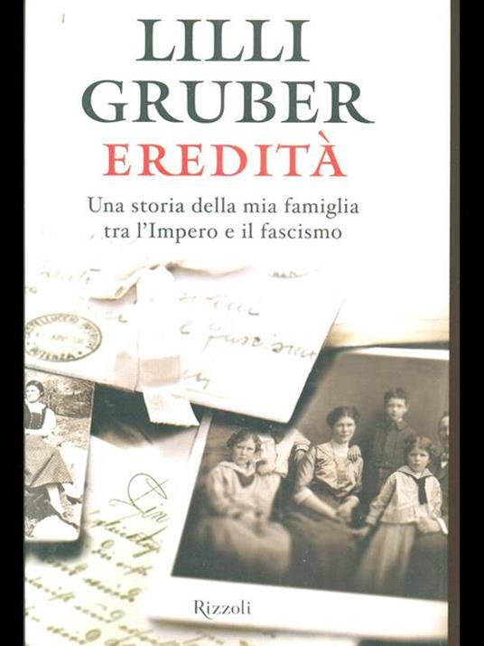 Eredità. Una storia della mia famiglia tra l'Impero e il fascismo - Lilli Gruber - 2