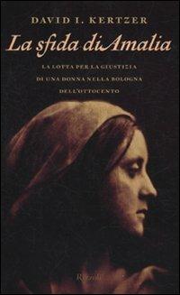 La sfida di Amalia. La lotta per la giustizia di una donna nella Bologna dell'Ottocento - David I. Kertzer - 4