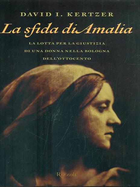 La sfida di Amalia. La lotta per la giustizia di una donna nella Bologna dell'Ottocento - David I. Kertzer - 3