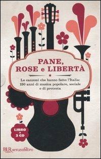 Pane, rose e libertà. Le canzoni che hanno fatto l'Italia: 150 anni di musica popolare, sociale e di protesta. Con 3 CD Audio - Cesare Bermani - copertina