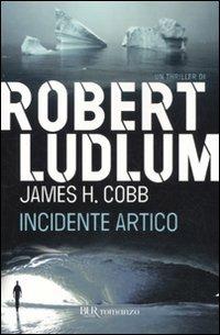Incidente artico - Robert Ludlum,James H. Cobb - copertina