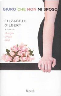 Giuro che non mi sposo - Elizabeth Gilbert - copertina