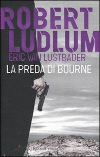 La preda di Bourne - Robert Ludlum,Eric Van Lustbader - copertina