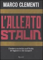 L' alleato Stalin. L'ombra sovietica sull'Italia di Togliatti e De Gasperi