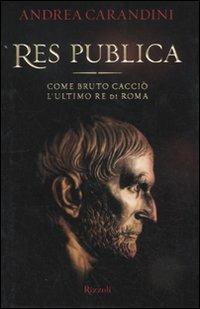 Res publica. Come Bruto cacciò l'ultimo re di Roma - Andrea Carandini - copertina