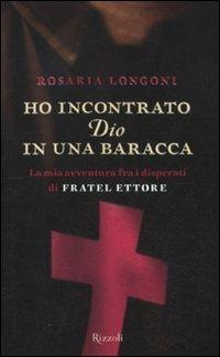 Ho incontrato Dio in una baracca. La mia avventura fra i disperati di Fratel Ettore - Rosaria Longoni - copertina