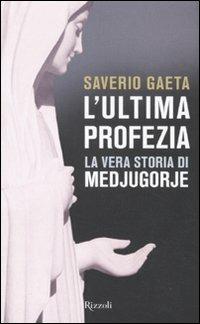 L'ultima profezia. La vera storia di Medjugorje - Saverio Gaeta - copertina
