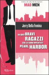 Da quei bravi ragazzi che si sono inventati Pearl Harbor - Jerry Della Femina - copertina