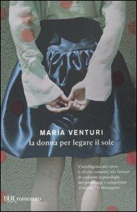La donna per legare il sole - Maria Venturi - copertina