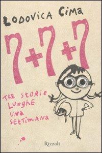 Sette + sette + sette. Tre storie lunghe una settimana - Lodovica Cima - copertina