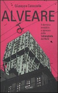 Alveare. Il dominio invisibile e spietato della 'ndrangheta del Nord - Giuseppe Catozzella - copertina