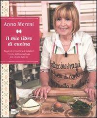 Il mio libro di cucina. I segreti, i trucchi e le migliori ricette della casalinga più amata della tv - Anna Moroni - copertina