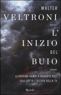 L'inizio del buio. Alfredino Rampi e Roberto Peci sotto l'occhio della tv - Walter Veltroni - copertina