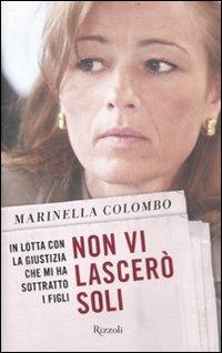 Non vi lascerò soli. In lotta con la giustizia che mi ha sottratto i figli - Marinella Colombo - copertina