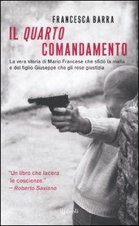 Il quarto comandamento. La vera storia di Mario Francese che sfidò la mafia e del figlio Giuseppe che gli rese giustizia - Francesca Barra - copertina